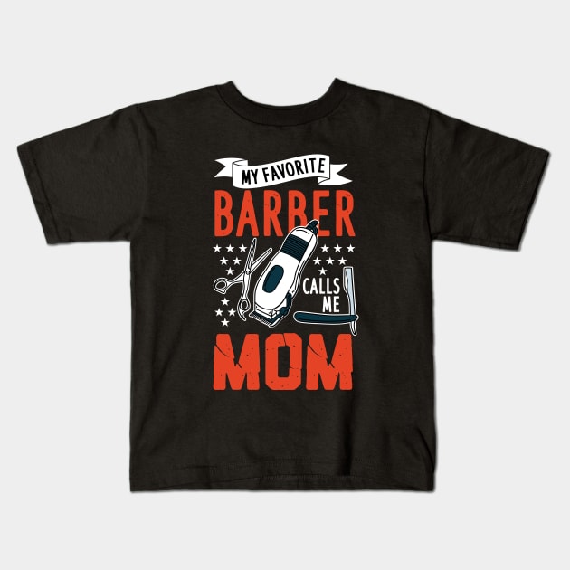 My Favorite Barber Calls Me Mom Kids T-Shirt by maxdax